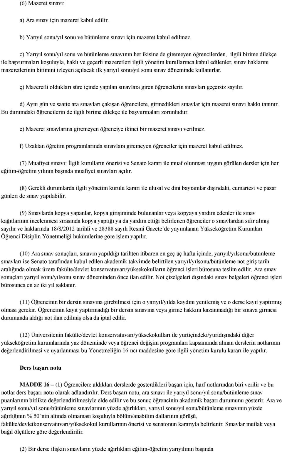 kabul edilenler, sınav haklarını mazeretlerinin bitimini izleyen açılacak ilk yarıyıl sonu/yıl sonu sınav döneminde kullanırlar.