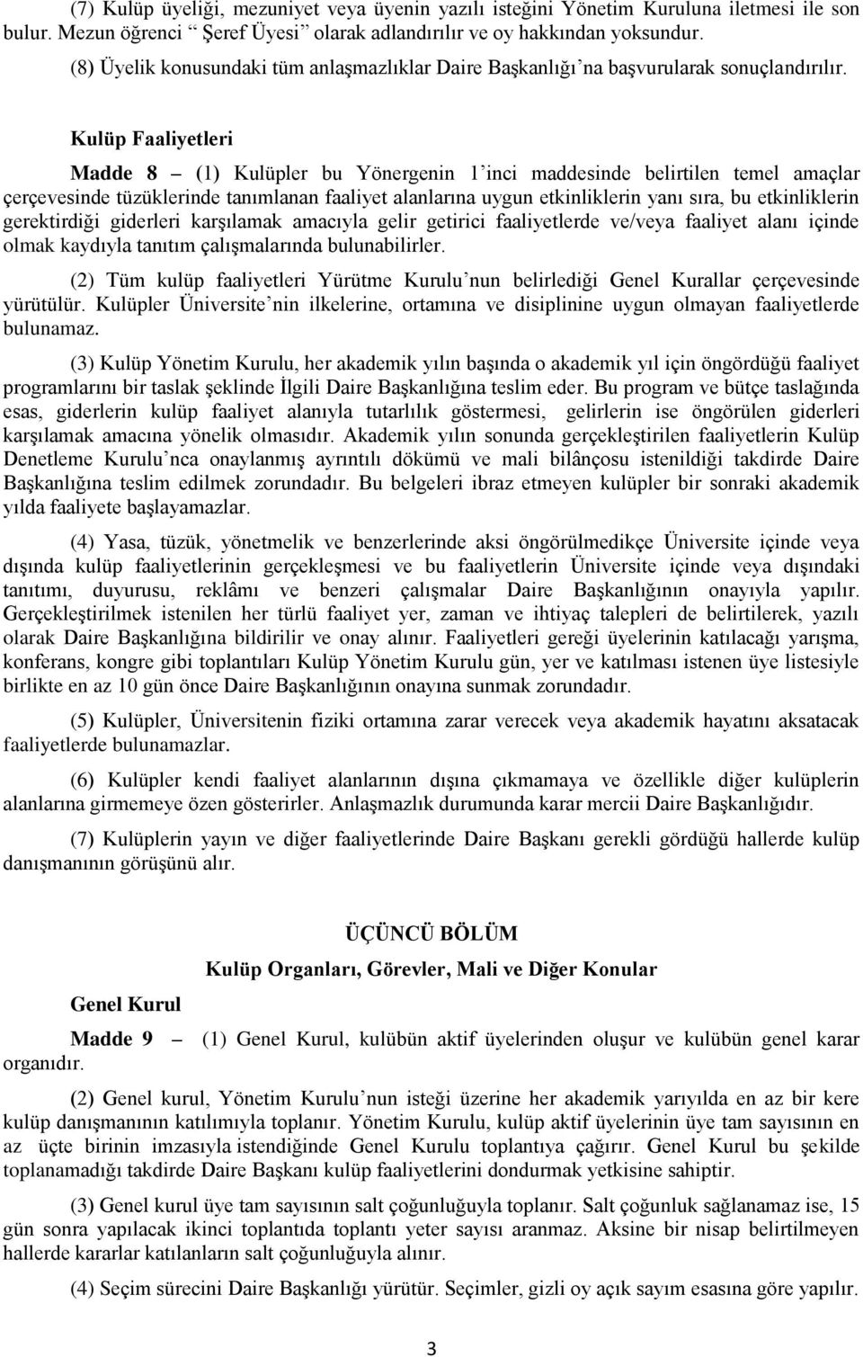 Kulüp Faaliyetleri Madde 8 (1) Kulüpler bu Yönergenin 1 inci maddesinde belirtilen temel amaçlar çerçevesinde tüzüklerinde tanımlanan faaliyet alanlarına uygun etkinliklerin yanı sıra, bu