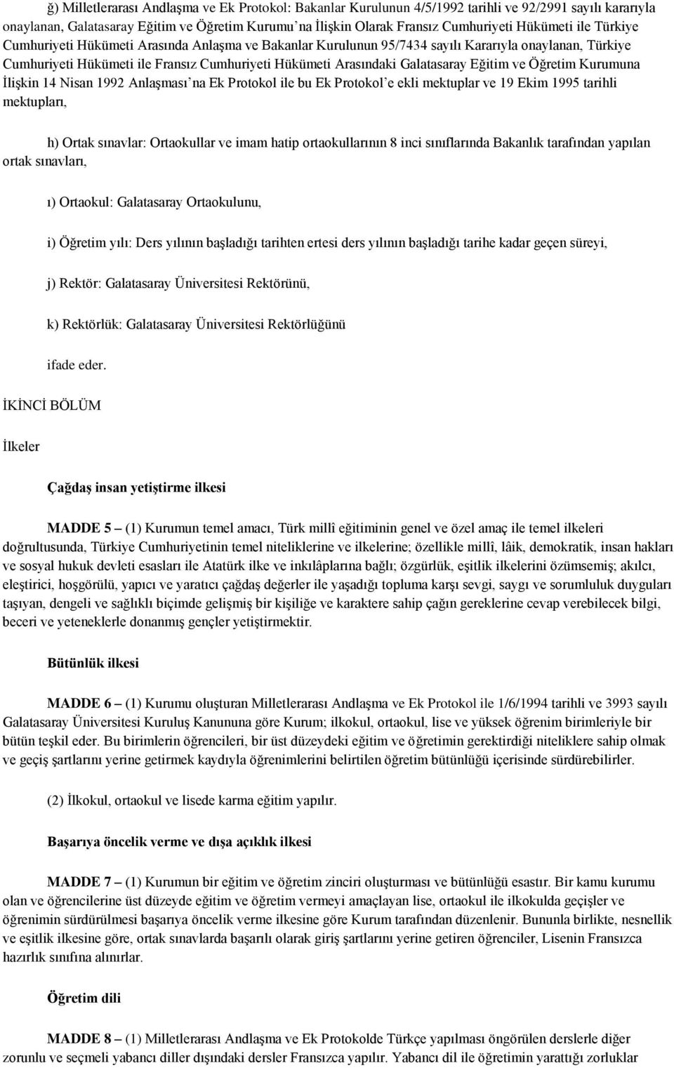 Galatasaray Eğitim ve Öğretim Kurumuna İlişkin 14 Nisan 1992 Anlaşması na Ek Protokol ile bu Ek Protokol e ekli mektuplar ve 19 Ekim 1995 tarihli mektupları, h) Ortak sınavlar: Ortaokullar ve imam