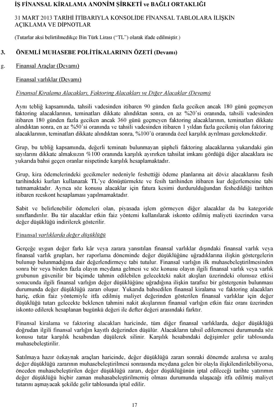 fazla geciken ancak 180 günü geçmeyen faktoring alacaklarının, teminatları dikkate alındıktan sonra, en az %20 si oranında, tahsili vadesinden itibaren 180 günden fazla geciken ancak 360 günü