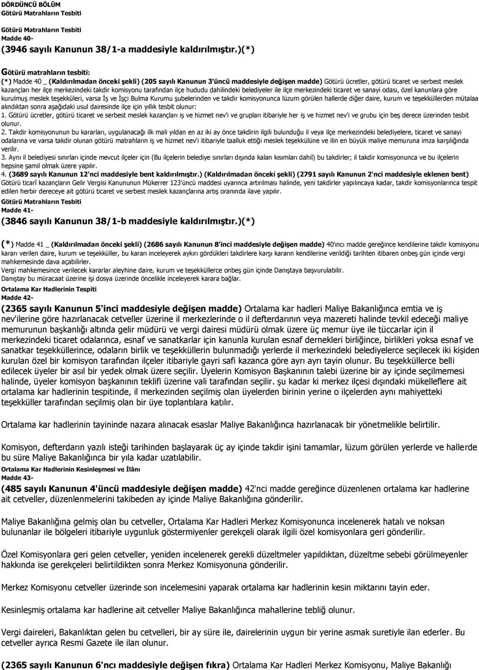 merkezindeki takdir komisyonu tarafından ilçe hududu dahilindeki belediyeler ile ilçe merkezindeki ticaret ve sanayi odası, özel kanunlara göre kurulmuş meslek teşekküleri, varsa İş ve İşçi Bulma