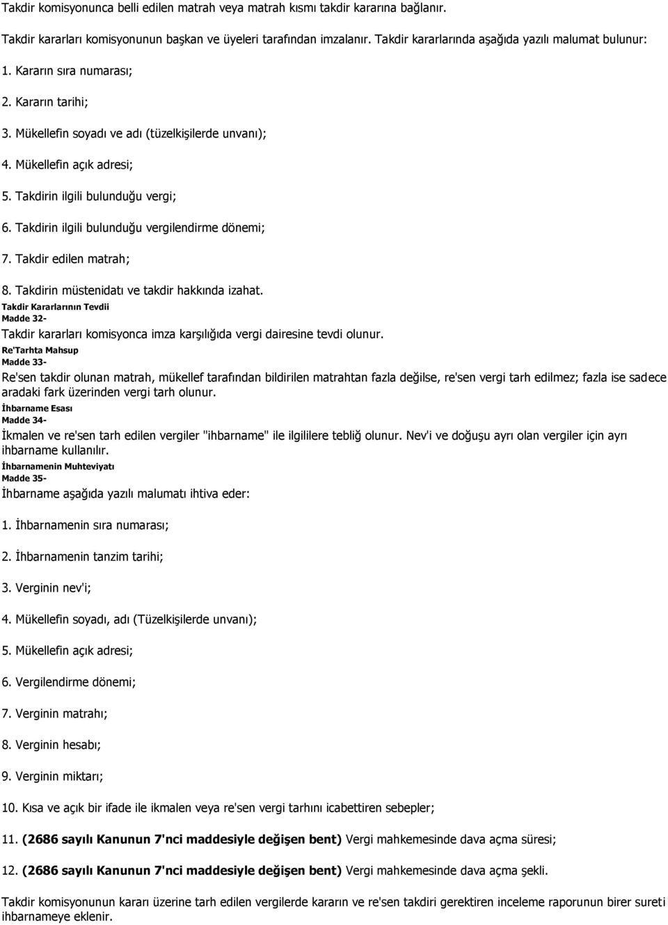 Takdirin ilgili bulunduğu vergi; 6. Takdirin ilgili bulunduğu vergilendirme dönemi; 7. Takdir edilen matrah; 8. Takdirin müstenidatı ve takdir hakkında izahat.