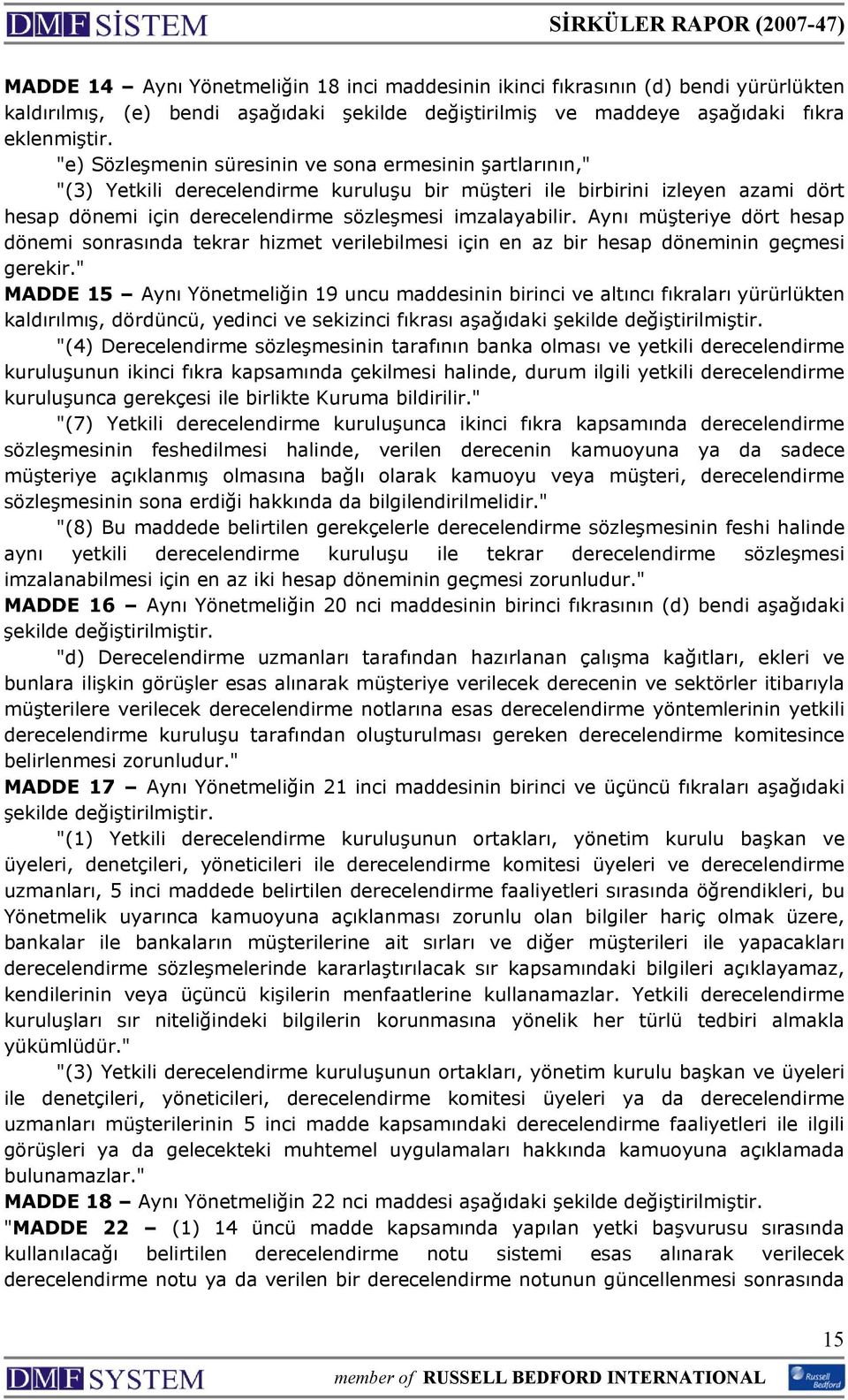 Aynı müşteriye dört hesap dönemi sonrasında tekrar hizmet verilebilmesi için en az bir hesap döneminin geçmesi gerekir.