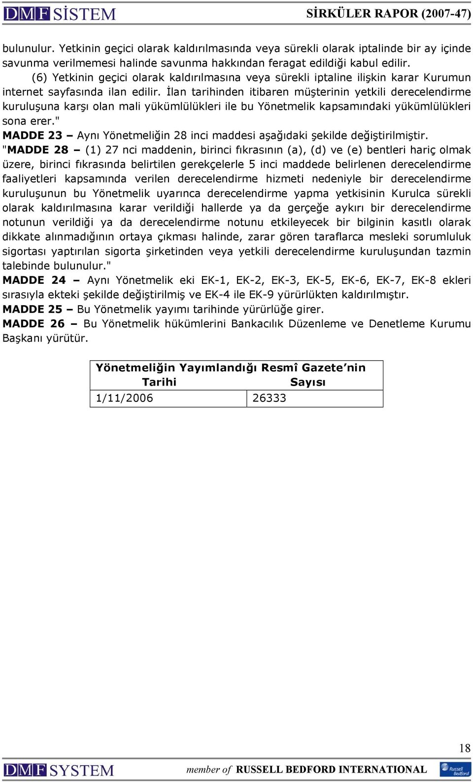 İlan tarihinden itibaren müşterinin yetkili derecelendirme kuruluşuna karşı olan mali yükümlülükleri ile bu Yönetmelik kapsamındaki yükümlülükleri sona erer.