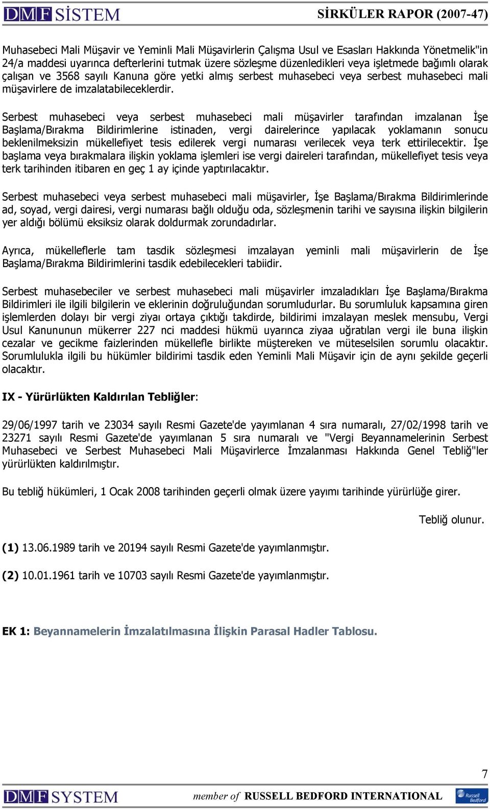 Serbest muhasebeci veya serbest muhasebeci mali müşavirler tarafından imzalanan İşe Başlama/Bırakma Bildirimlerine istinaden, vergi dairelerince yapılacak yoklamanın sonucu beklenilmeksizin