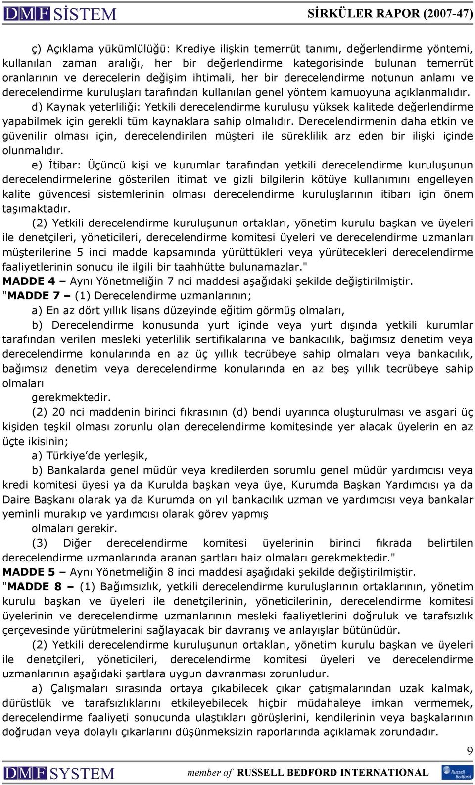 d) Kaynak yeterliliği: Yetkili derecelendirme kuruluşu yüksek kalitede değerlendirme yapabilmek için gerekli tüm kaynaklara sahip olmalıdır.