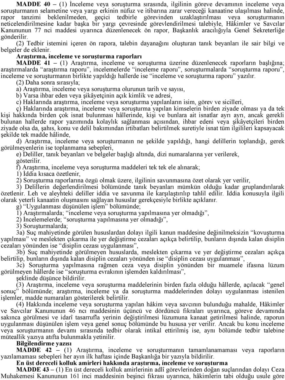 Kanununun 77 nci maddesi uyarınca düzenlenecek ön rapor, Başkanlık aracılığıyla Genel Sekreterliğe gönderilir.