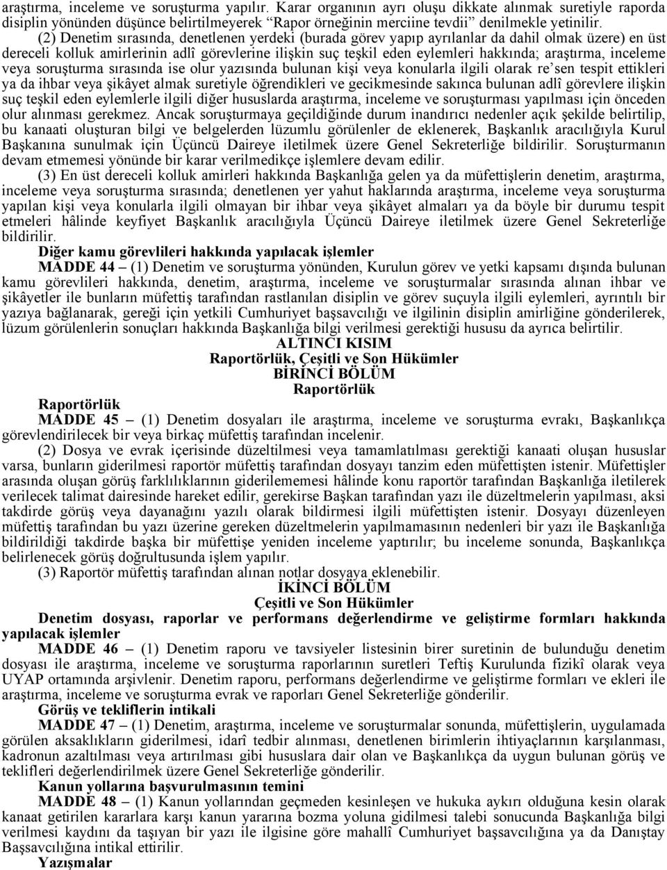 araştırma, inceleme veya soruşturma sırasında ise olur yazısında bulunan kişi veya konularla ilgili olarak re sen tespit ettikleri ya da ihbar veya şikâyet almak suretiyle öğrendikleri ve