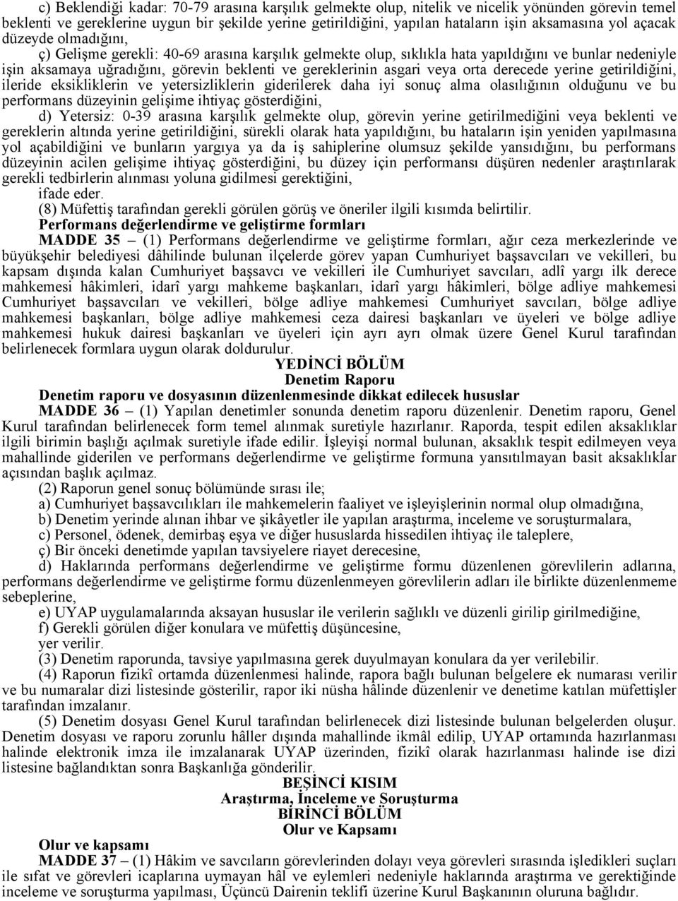 asgari veya orta derecede yerine getirildiğini, ileride eksikliklerin ve yetersizliklerin giderilerek daha iyi sonuç alma olasılığının olduğunu ve bu performans düzeyinin gelişime ihtiyaç