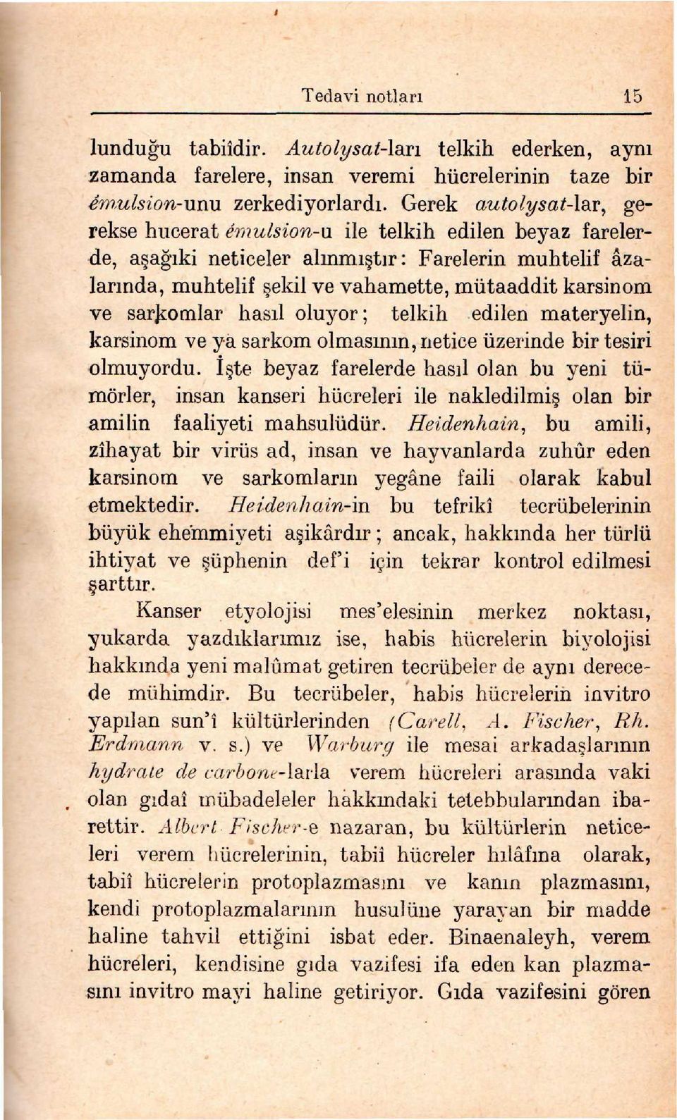 ile telkih edilen beyaz farelerde, a aappleıki neticeler alınmı tır: Farelerin muhtelif azalarında, muhtelif ekil ve vahamette, mütaaddit karsinom ve sarkomlar hasıl oluyor; telkih edilen materyelin,