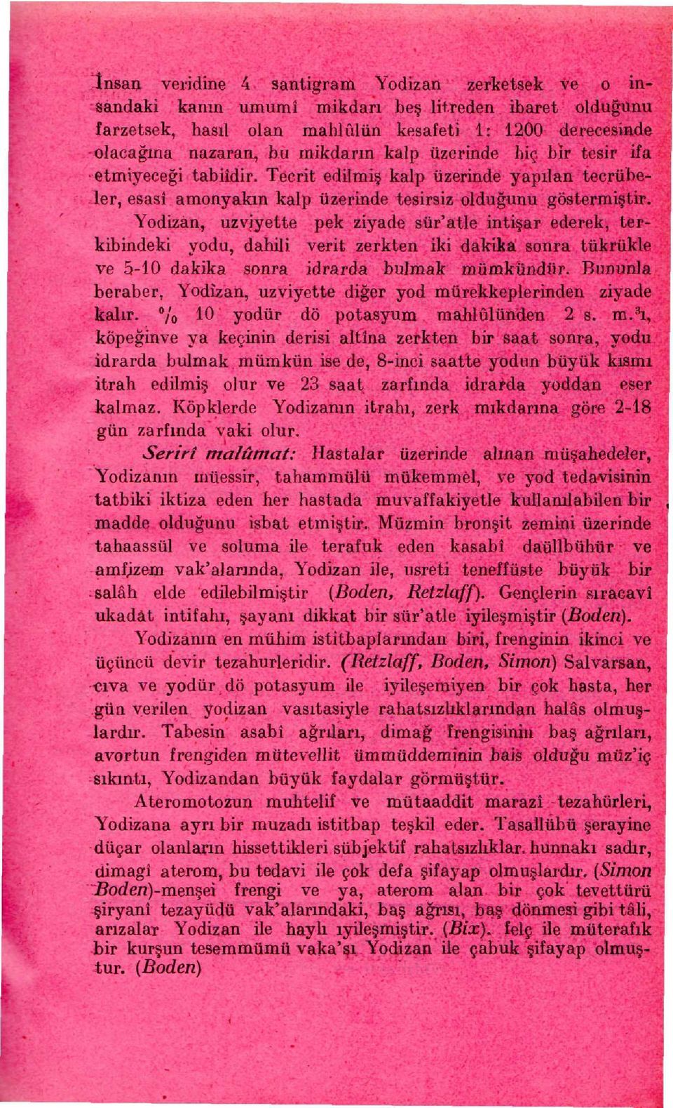 Yodizan, uzviyette pek ziyade sür'atle inti ar ederek, terkibindeki yodu, dahili verit zerkten iki dakika sonra tükrükle ve 5-10 dakika sonra idrarda bulmak mümkündür.