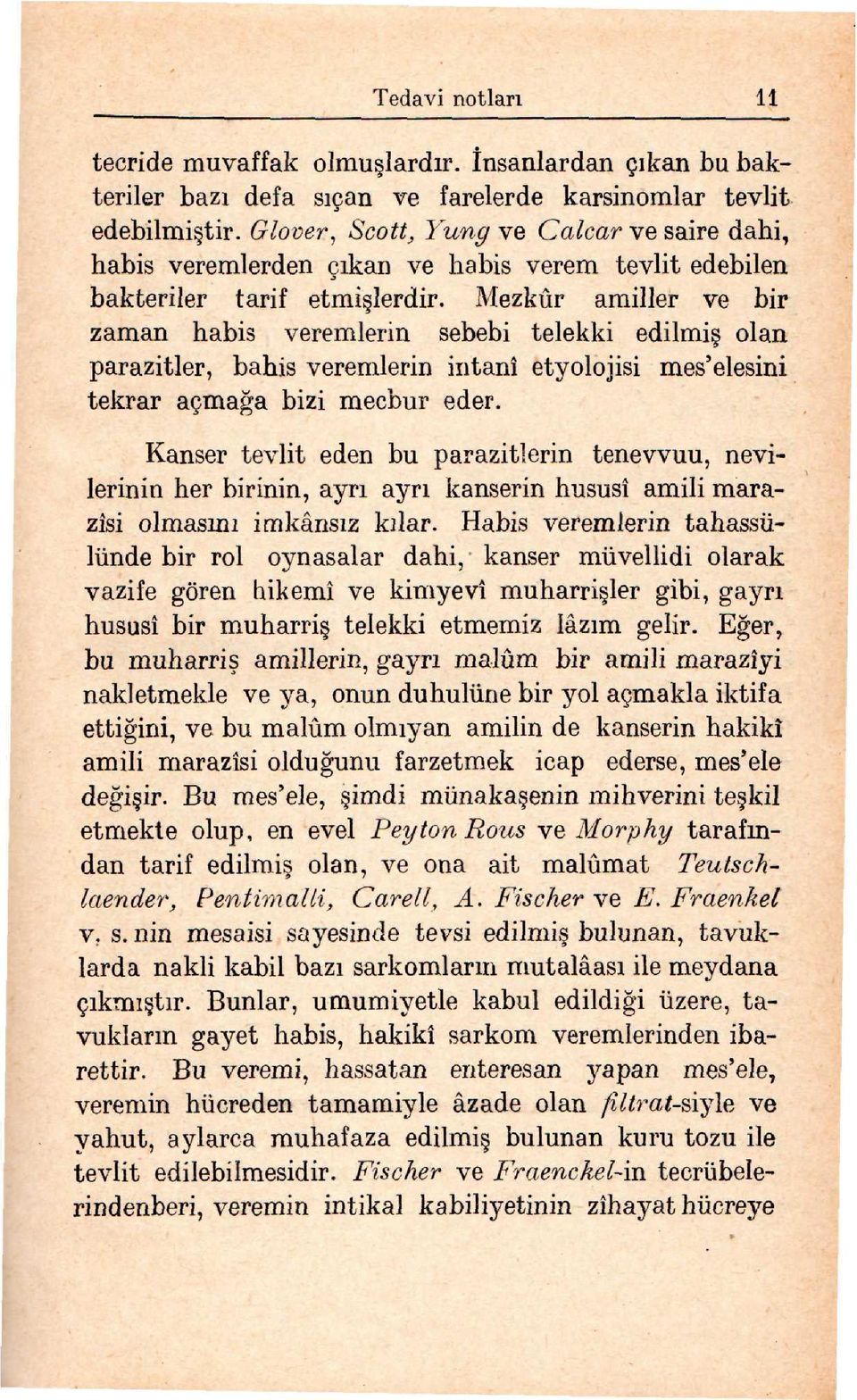 Mezkûr amiller ve bir zaman habis veremlerin sebebi telekki edilmi olan parazitler, bahis veremlerin intanı etyolojisi mes'elesini tekrar açmaapplea bizi mecbur eder.