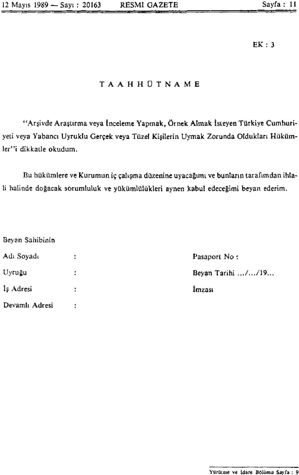 Bu hükümlere ve Kurumun iç çalışma düzenine uyacağımı ve bunların tarafımdan ihlali halinde doğacak sorumluluk ve yükümlülükleri aynen kabul