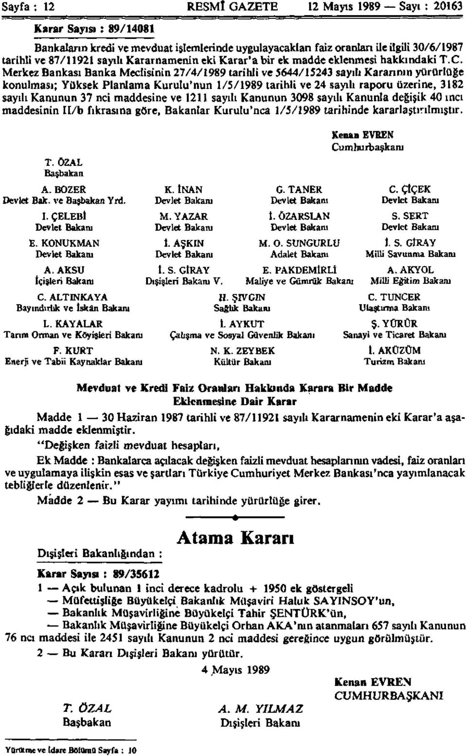 Merkez Bankası Banka Meclisinin 27/4/1989 tarihli ve 5644/15243 sayılı Kararının yürürlüğe konulması; Yüksek Planlama Kurulu'nun 1/5/1989 tarihli ve 24 sayılı raporu üzerine, 3182 sayılı Kanunun 37