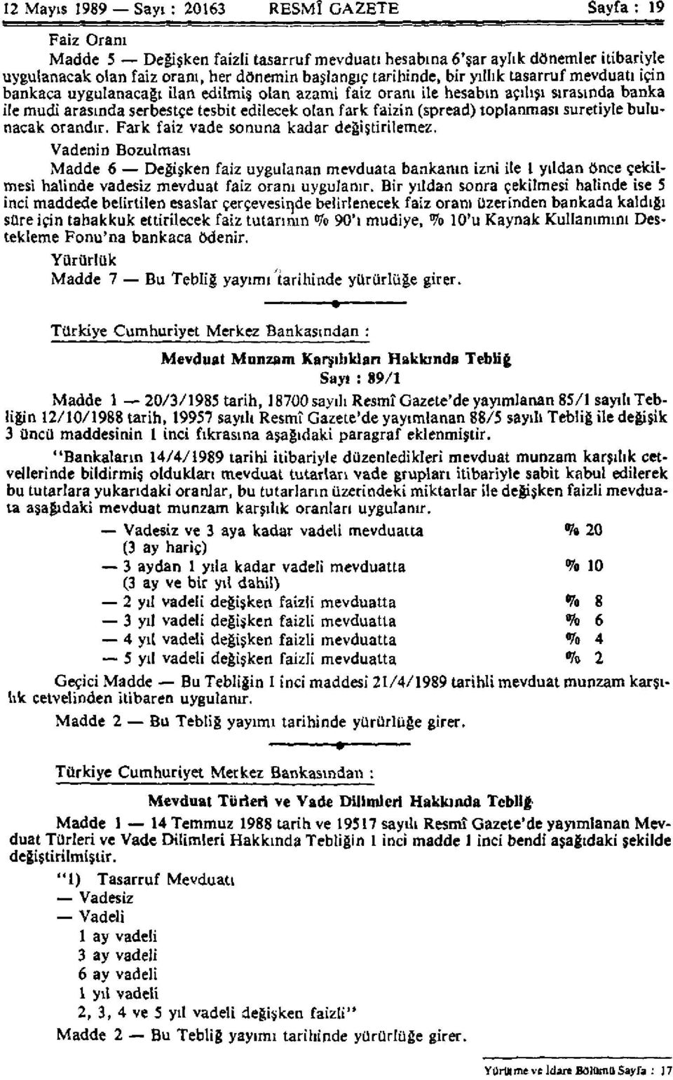 (spread) toplanması suretiyle bulunacak orandır. Fark faiz vade sonuna kadar değiştirilemez.