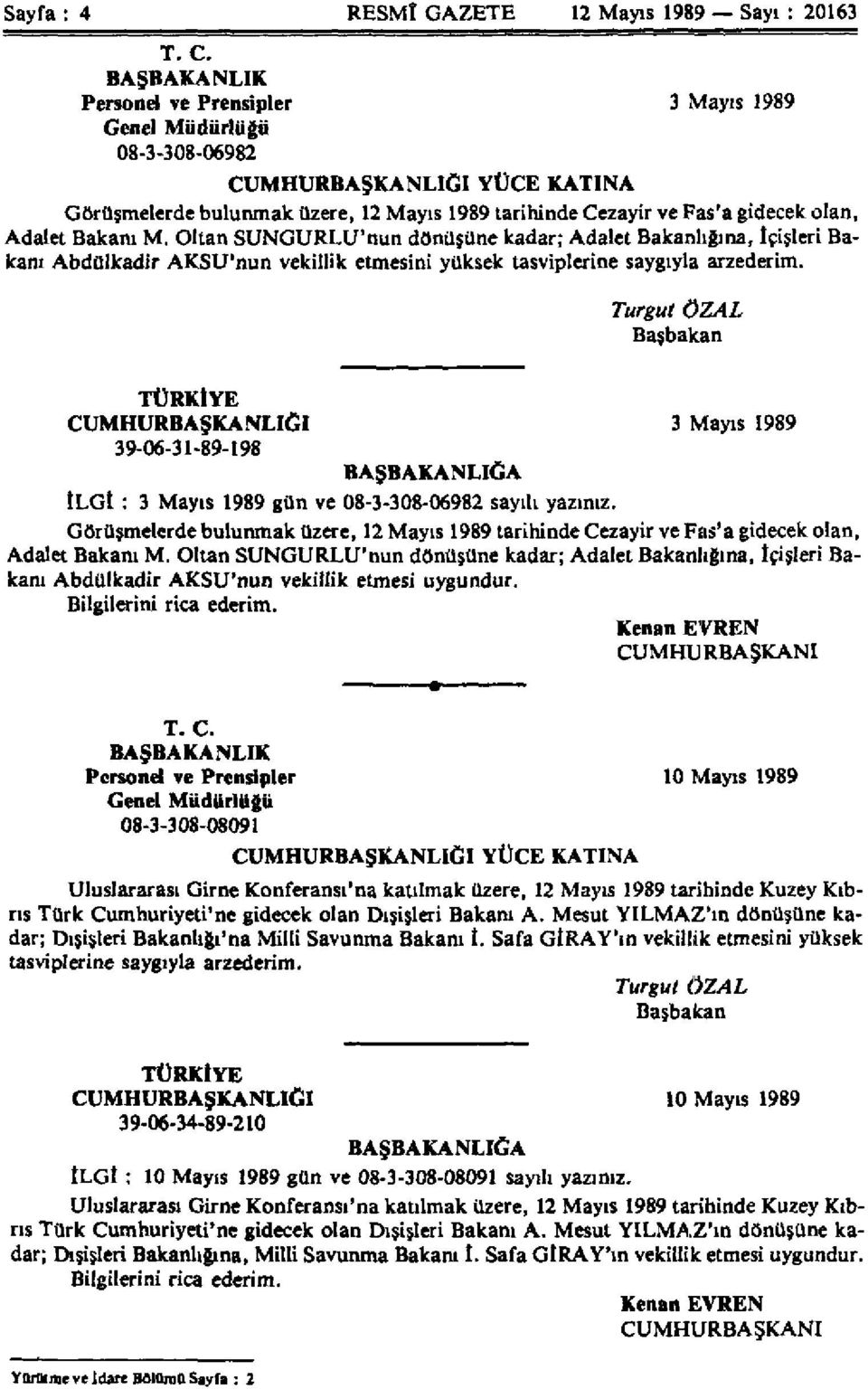 Bakanı M. Oltan SUNGURLU'nun dönüşüne kadar; Adalet Bakanlığına, İçişleri Bakanı Abdülkadir AKSU'nun vekillik etmesini yüksek tasviplerine saygıyla arzederim.