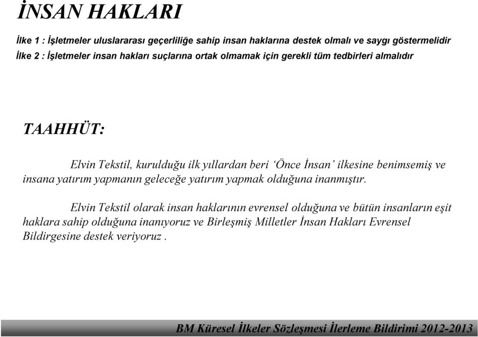 kurulduğuilkyıllardanberi Önce İnsan ilkesinebenimsemiş ve insanayatırımyapmanıngeleceğeyatırımyapmakolduğunainanmıştır.