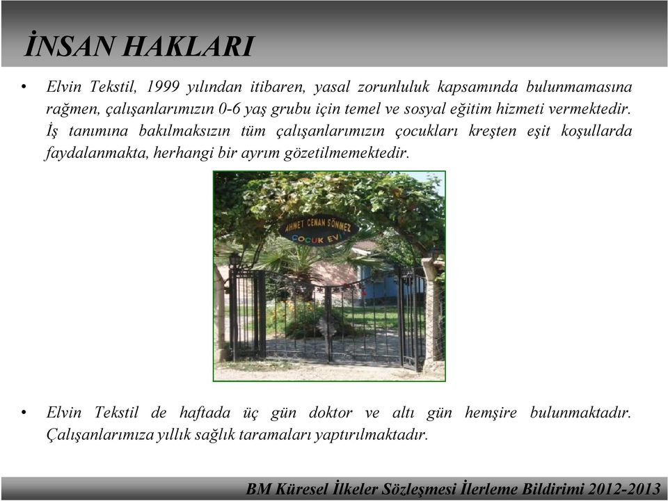 İş tanımına bakılmaksızın tüm çalışanlarımızın çocukları kreşten eşit koşullarda