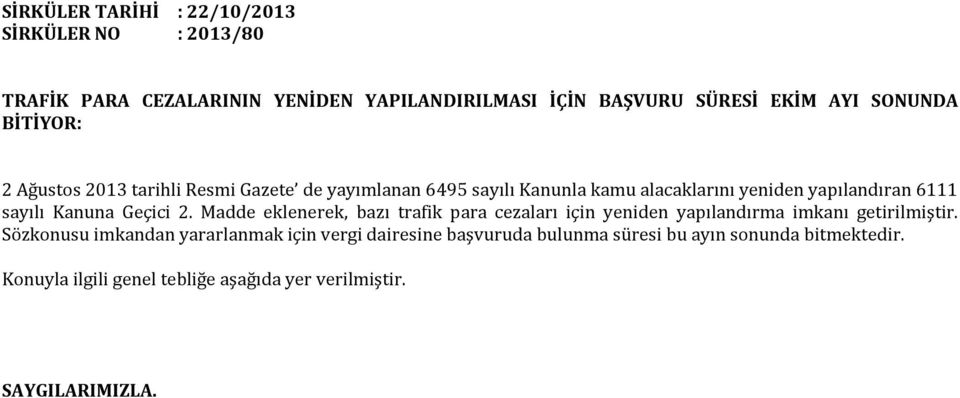 Geçici 2. Madde eklenerek, bazı trafik para cezaları için yeniden yapılandırma imkanı getirilmiştir.