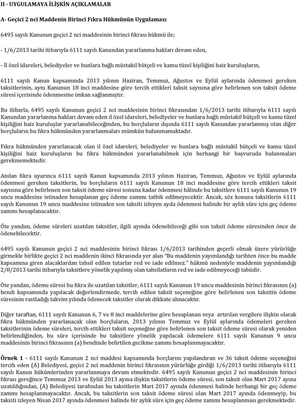 Haziran, Temmuz, Ağustos ve Eylül aylarında ödenmesi gereken taksitlerinin, aynı Kanunun 18 inci maddesine göre tercih ettikleri taksit sayısına göre belirlenen son taksit ödeme süresi içerisinde