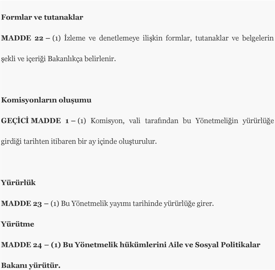 Komisyonların oluşumu GEÇİCİ MADDE 1 (1) Komisyon, vali tarafından bu Yönetmeliğin yürürlüğe girdiği tarihten