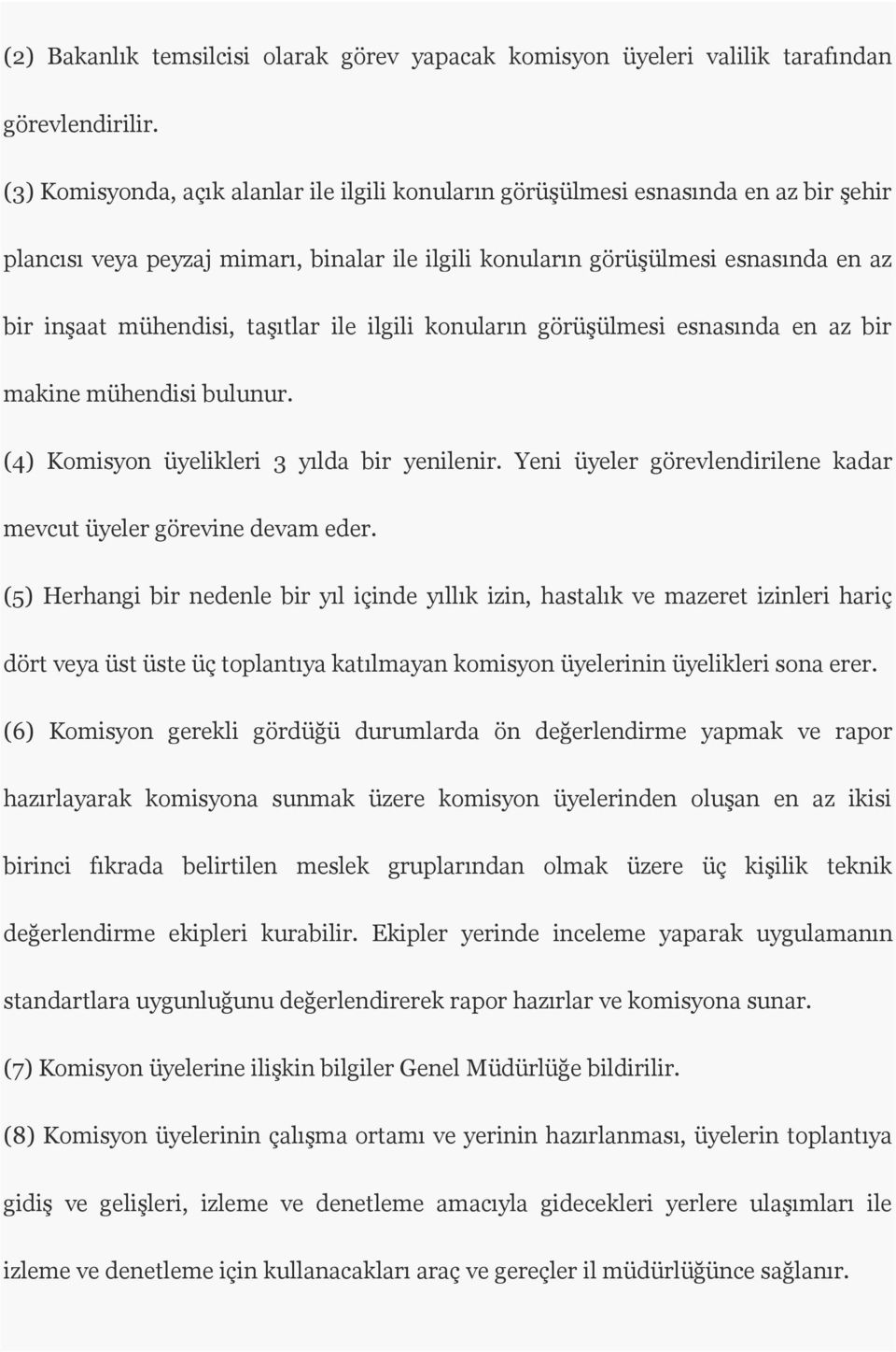 taşıtlar ile ilgili konuların görüşülmesi esnasında en az bir makine mühendisi bulunur. (4) Komisyon üyelikleri 3 yılda bir yenilenir.