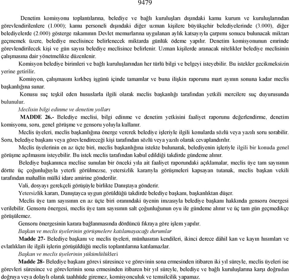 000) gösterge rakamının Devlet memurlarına uygulanan aylık katsayıyla çarpımı sonucu bulunacak miktarı geçmemek üzere, belediye meclisince belirlenecek miktarda günlük ödeme yapılır.