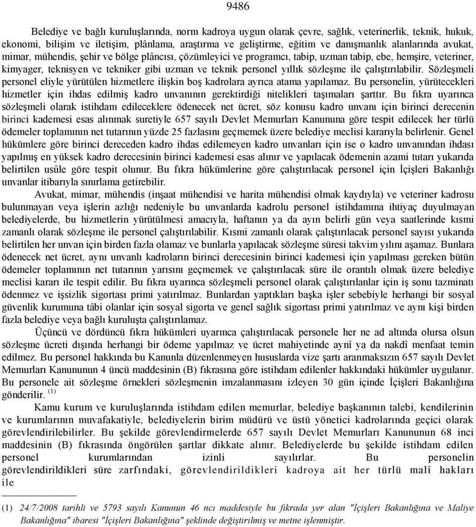 yıllık sözleşme ile çalıştırılabilir. Sözleşmeli personel eliyle yürütülen hizmetlere ilişkin boş kadrolara ayrıca atama yapılamaz.