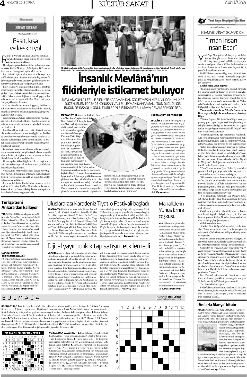 - Fut bol da ka le ci nin gö rev a la ný. 4. Ba rem ke li me sin de or ta. - Te da vi et me. 5. Kur'ân al fa be sin de bir harf. - Za fer, tar týþ ma sýz ga li bi yet.