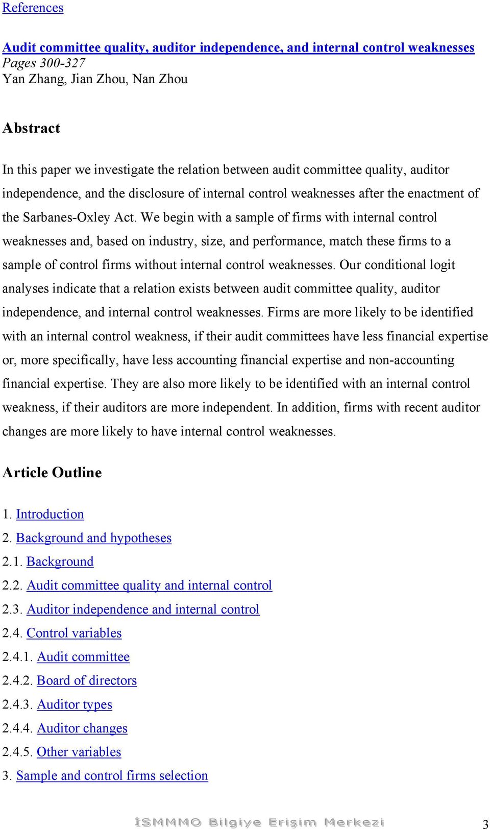 We begin with a sample of firms with internal control weaknesses and, based on industry, size, and performance, match these firms to a sample of control firms without internal control weaknesses.