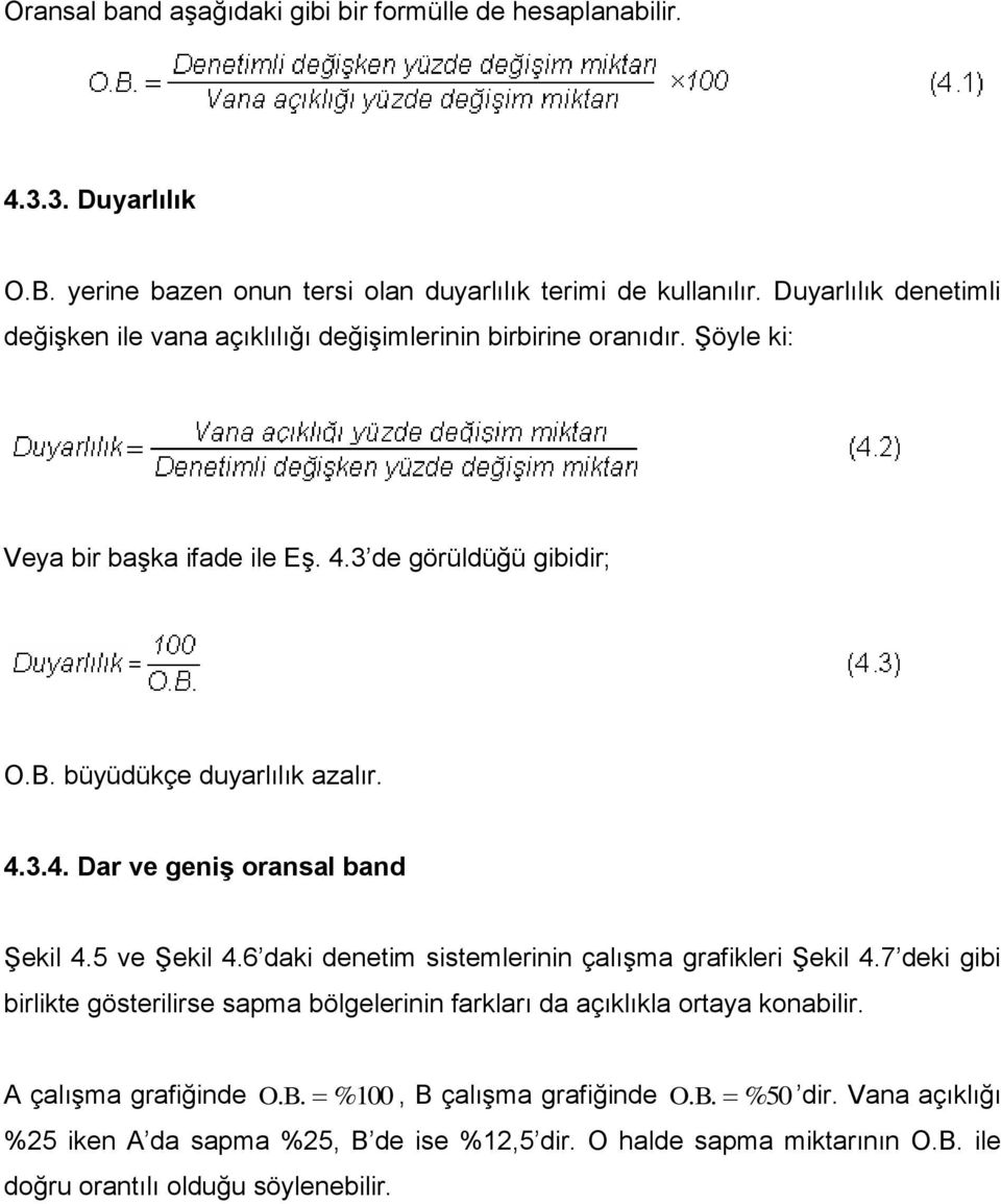 4.3.4. Dar ve geniş oransal band Şekil 4.5 ve Şekil 4.6 daki denetim sistemlerinin çalışma grafikleri Şekil 4.