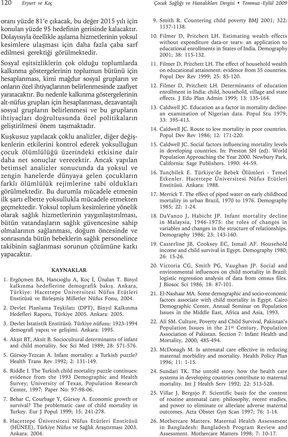 Sosyal eşitsizliklerin çok olduğu toplumlarda kalkınma göstergelerinin toplumun bütünü için hesaplanması, kimi mağdur sosyal grupların ve onların özel ihtiyaçlarının belirlenmesinde zaafiyet