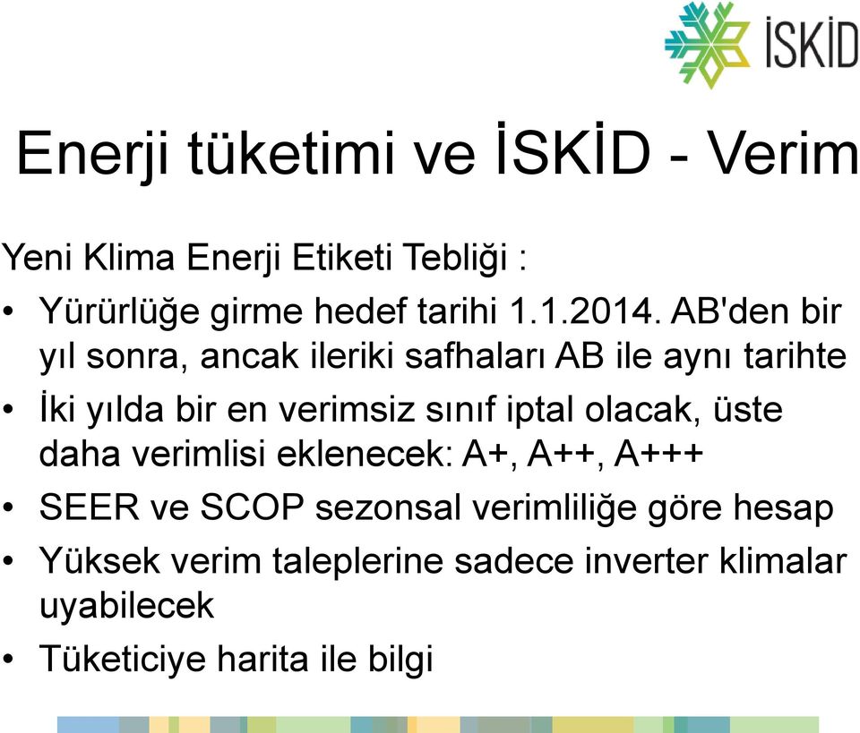 AB'den bir yıl sonra, ancak ileriki safhaları AB ile aynı tarihte İki yılda bir en verimsiz sınıf