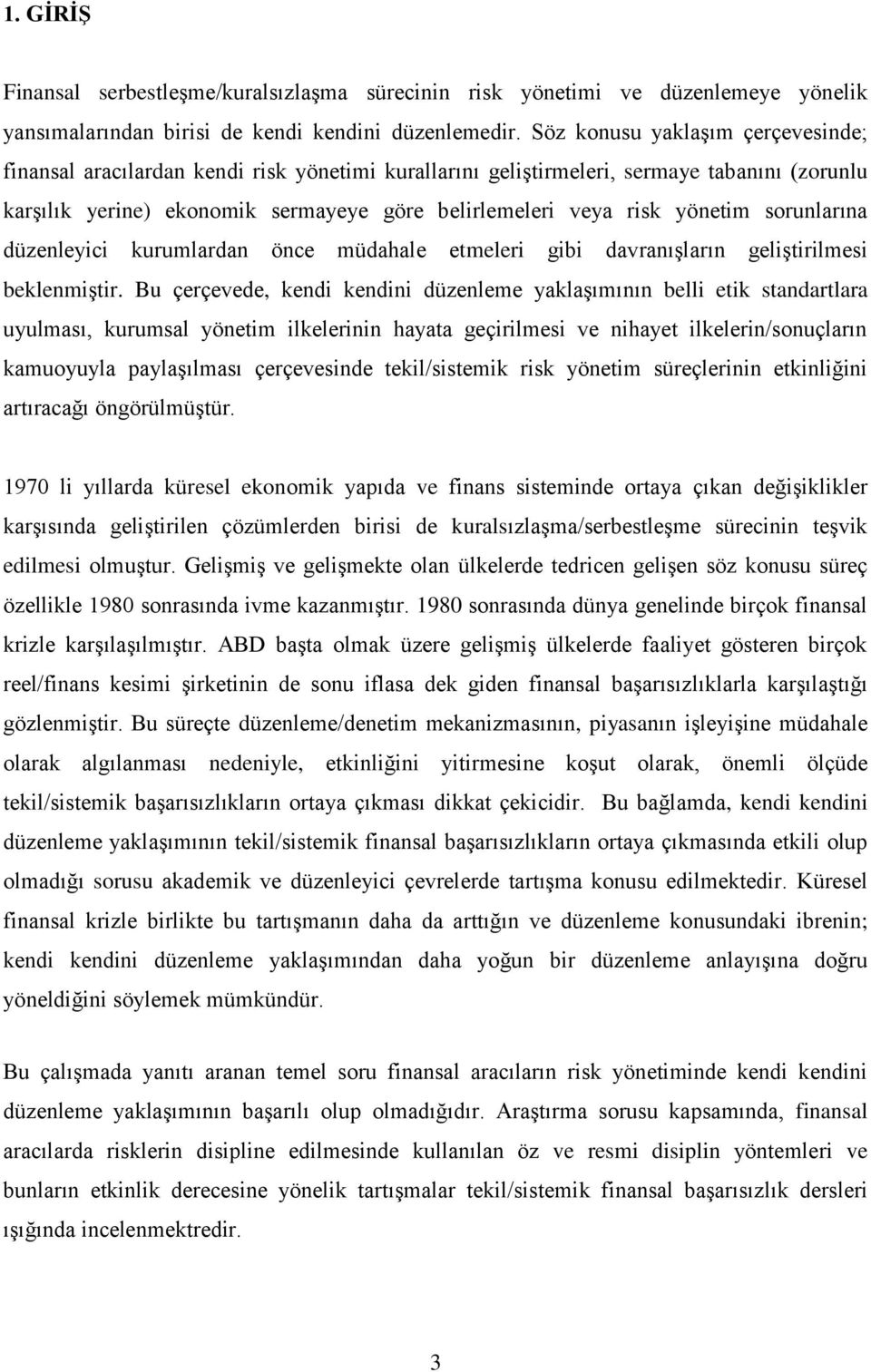 yönetim sorunlarına düzenleyici kurumlardan önce müdahale etmeleri gibi davranışların geliştirilmesi beklenmiştir.