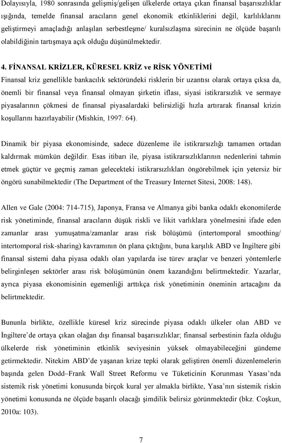 FİNANSAL KRİZLER, KÜRESEL KRİZ ve RİSK YÖNETİMİ Finansal kriz genellikle bankacılık sektöründeki risklerin bir uzantısı olarak ortaya çıksa da, önemli bir finansal veya finansal olmayan şirketin