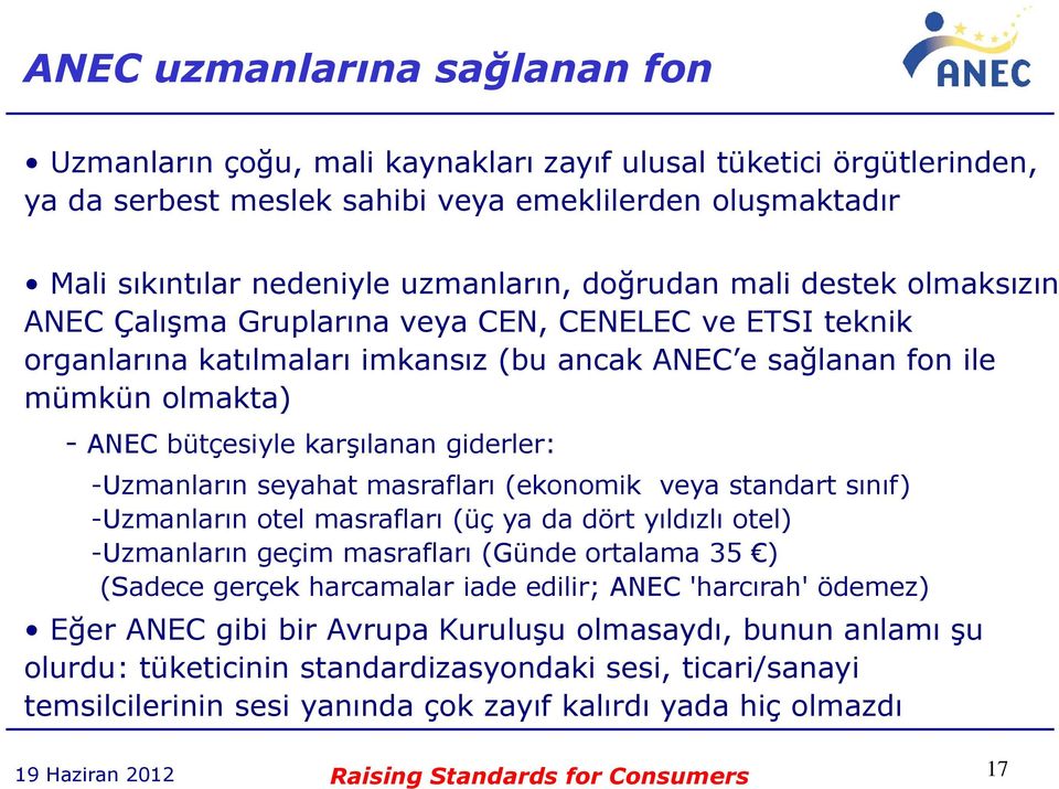 giderler: -Uzmanların seyahat masrafları (ekonomik veya standart sınıf) -Uzmanların otel masrafları (üç ya da dört yıldızlı otel) -Uzmanların geçim masrafları (Günde ortalama 35 ) (Sadece gerçek