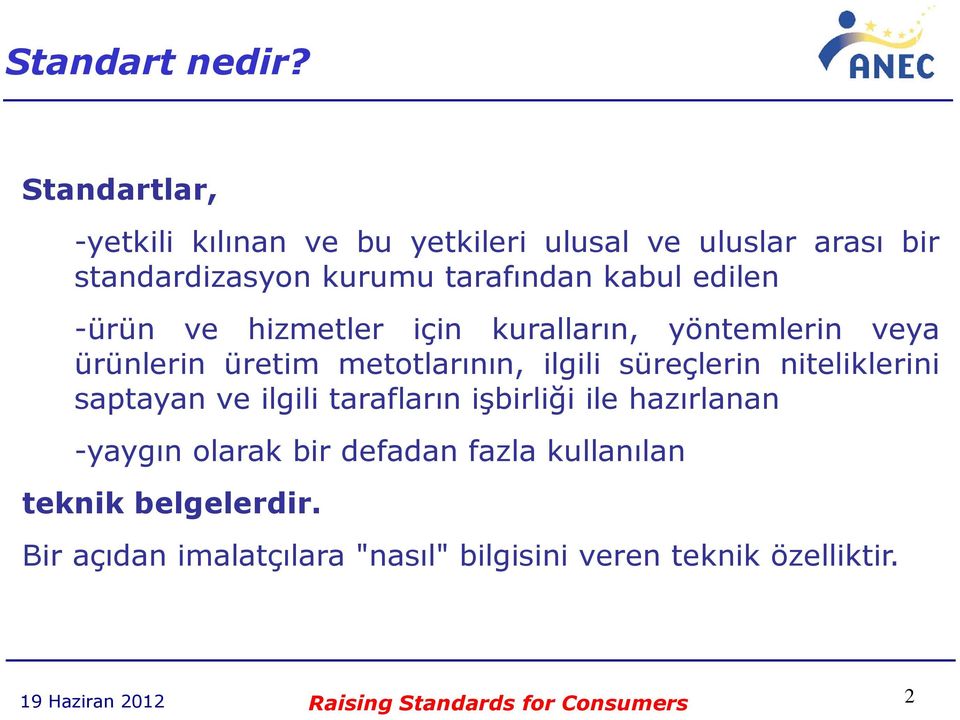 -ürün ve hizmetler için kuralların, yöntemlerin veya ürünlerin üretim metotlarının, ilgili süreçlerin niteliklerini