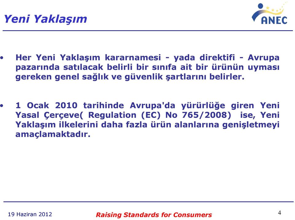 1 Ocak 2010 tarihinde Avrupa'da yürürlüğe giren Yeni Yasal Çerçeve( Regulation (EC) No 765/2008) ise,