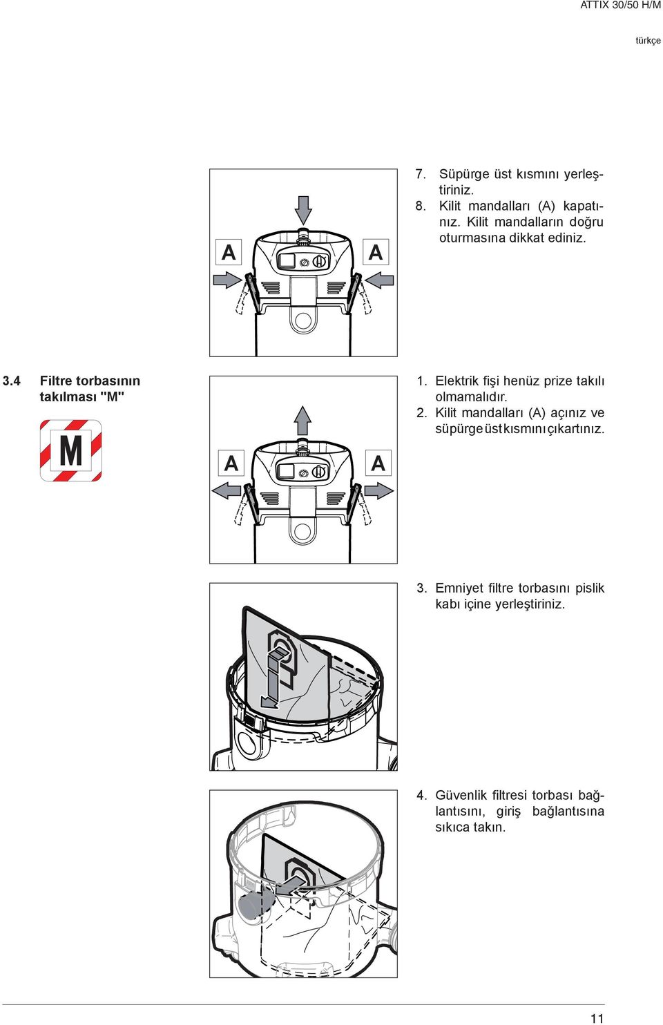 Elektrik fişi henüz prize takılı olmamalıdır. 2. Kilit mandalları () açınız ve süpürge üst kısmını çıkartınız.