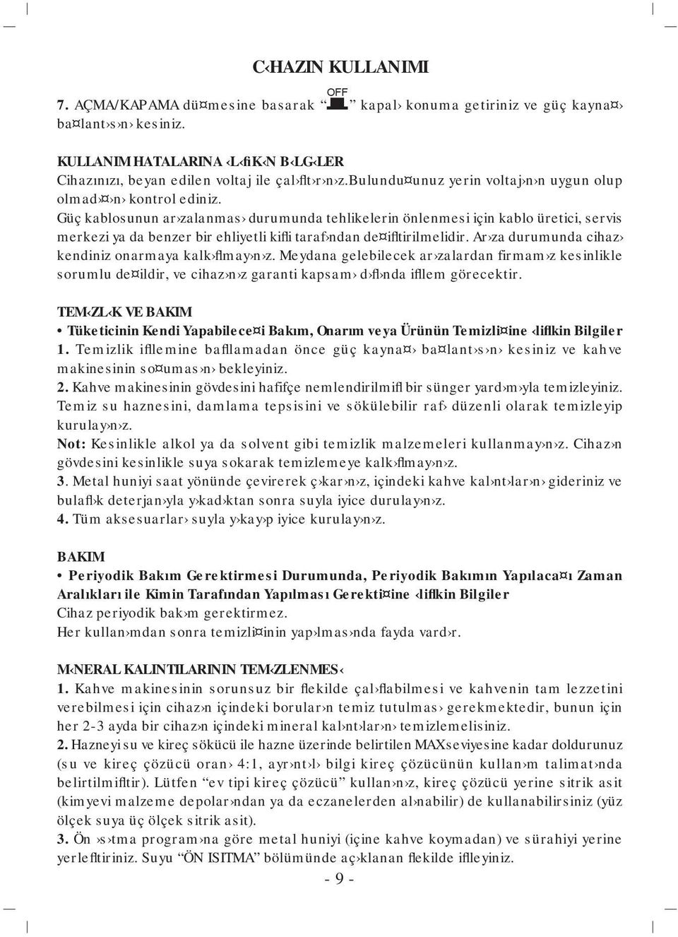 Güç kablosunun ar zalanmas durumunda tehlikelerin önlenmesi için kablo üretici, servis merkezi ya da benzer bir ehliyetli kifli taraf ndan de ifltirilmelidir.