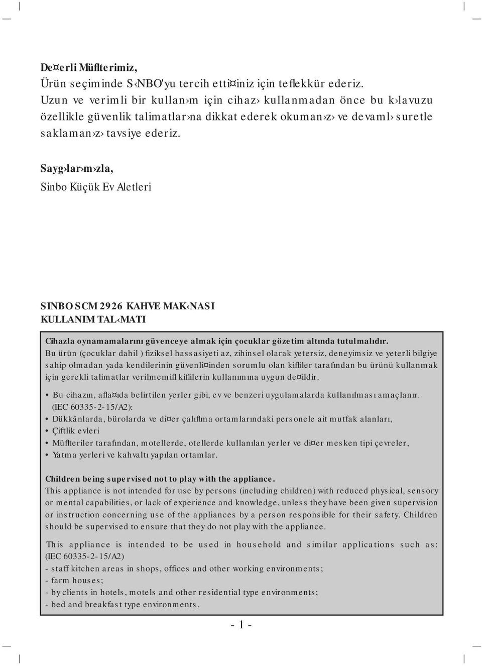 Sayg lar m zla, Sinbo Küçük Ev Aletleri SINBO SCM 2926 KAHVE MAK NASI KULLANIM TAL MATI Cihazla oynamamalarını güvenceye almak için çocuklar gözetim altında tutulmalıdır.