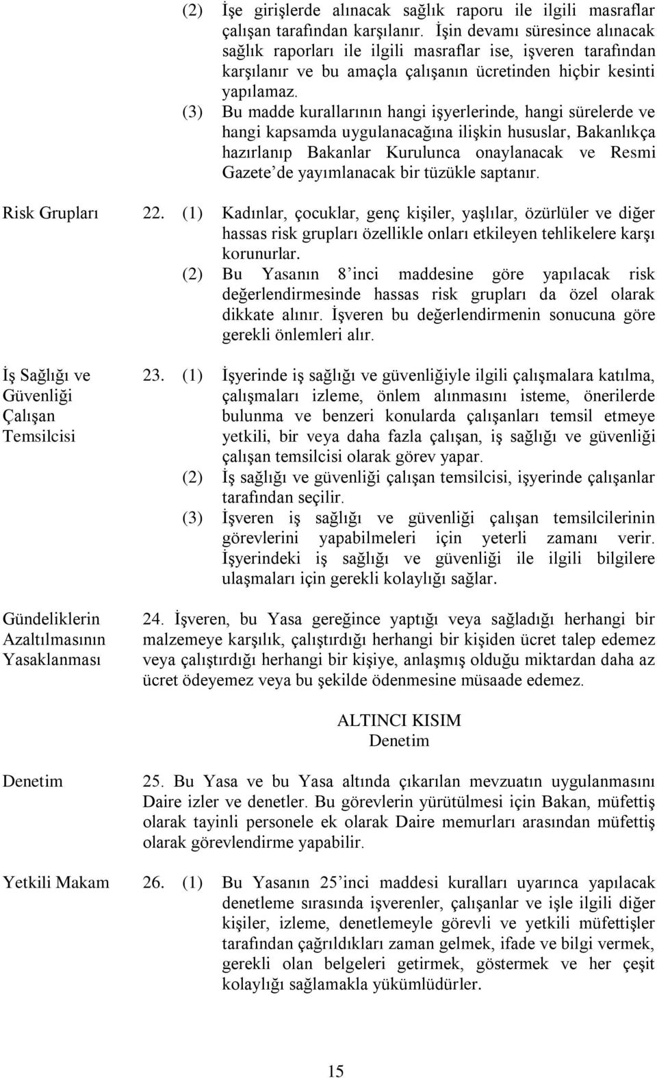 (3) Bu madde kurallarının hangi iģyerlerinde, hangi sürelerde ve hangi kapsamda uygulanacağına iliģkin hususlar, Bakanlıkça hazırlanıp Bakanlar Kurulunca onaylanacak ve Resmi Gazete de yayımlanacak