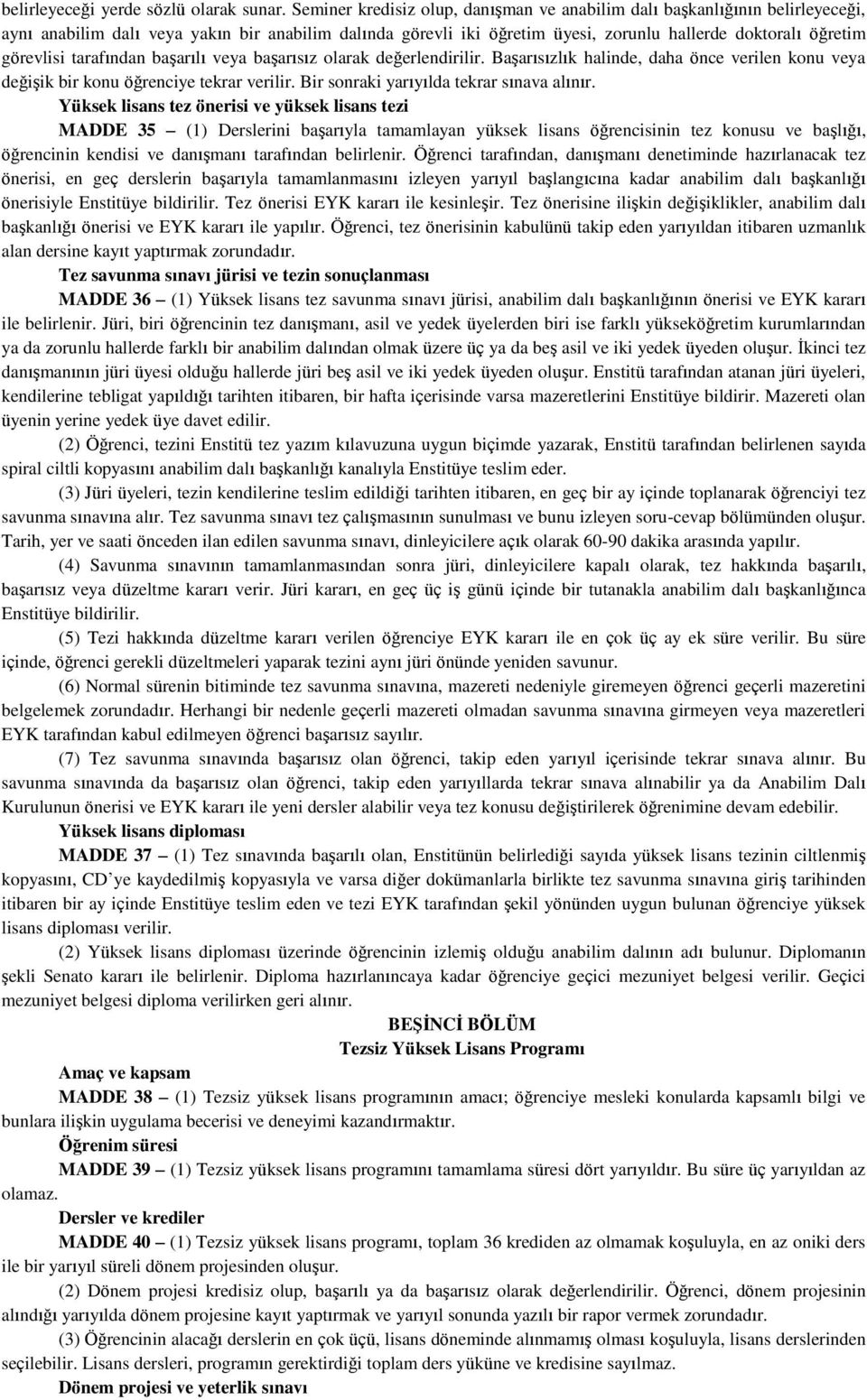 görevlisi tarafından başarılı veya başarısız olarak değerlendirilir. Başarısızlık halinde, daha önce verilen konu veya değişik bir konu öğrenciye tekrar verilir.