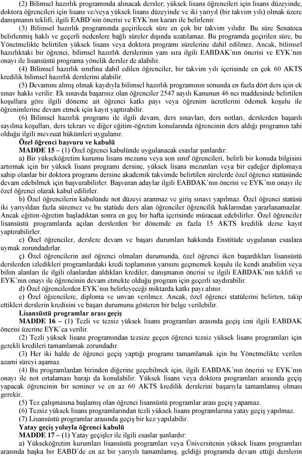 Bu süre Senatoca belirlenmiş haklı ve geçerli nedenlere bağlı süreler dışında uzatılamaz.