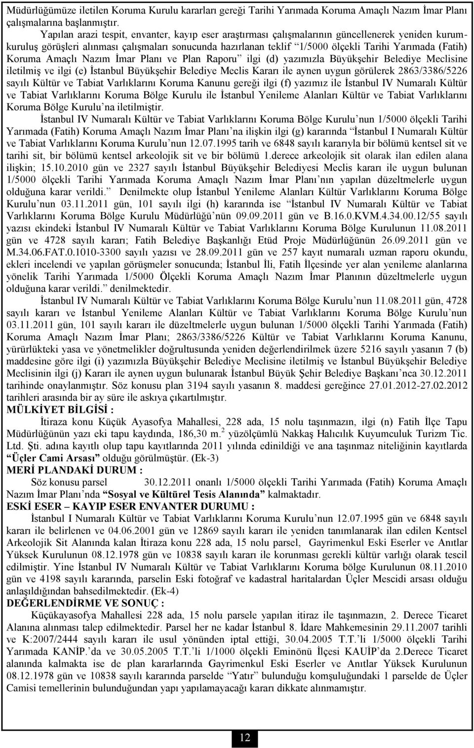 (Fatih) Koruma Amaçlı Nazım İmar Planı ve Plan Raporu ilgi (d) yazımızla Büyükşehir Belediye Meclisine iletilmiş ve ilgi (e) İstanbul Büyükşehir Belediye Meclis Kararı ile aynen uygun görülerek