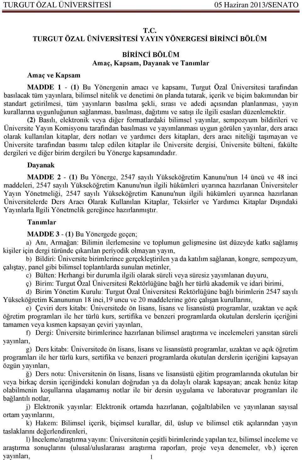 planlanması, yayın kurallarına uygunluğunun sağlanması, basılması, dağıtımı ve satışı ile ilgili esasları düzenlemektir.