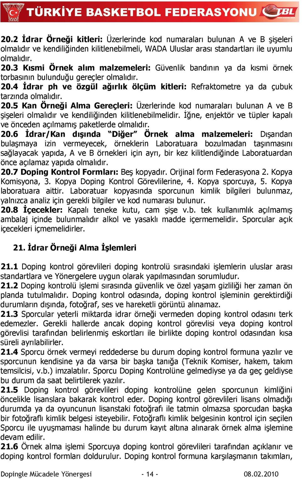 20.5 Kan Örneği Alma Gereçleri: Üzerlerinde kod numaraları bulunan A ve B şişeleri olmalıdır ve kendiliğinden kilitlenebilmelidir.