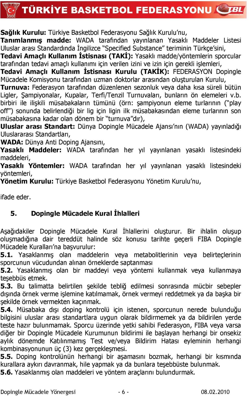 Kullanım Đstisnası Kurulu (TAKĐK): FEDERASYON Dopingle Mücadele Komisyonu tarafından uzman doktorlar arasından oluşturulan Kurulu, Turnuva: Federasyon tarafından düzenlenen sezonluk veya daha kısa