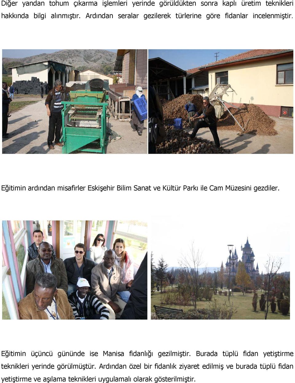 Eğitimin ardından misafirler Eskişehir Bilim Sanat ve Kültür Parkı ile Cam Müzesini gezdiler.