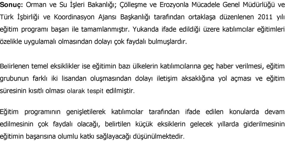 Belirlenen temel eksiklikler ise eğitimin bazı ülkelerin katılımcılarına geç haber verilmesi, eğitim grubunun farklı iki lisandan oluşmasından dolayı iletişim aksaklığına yol açması ve eğitim